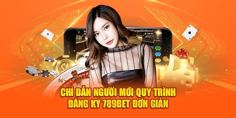 Chỉ dẫn người mới quy trình đăng ký 789bet đơn giản