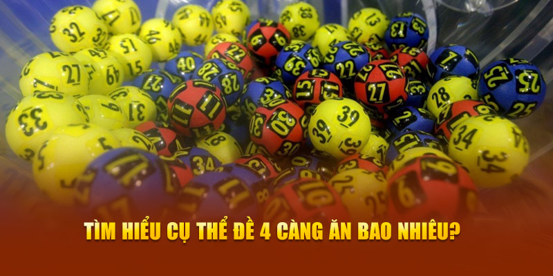 Tìm hiểu cụ thể đề 4 càng ăn bao nhiêu?